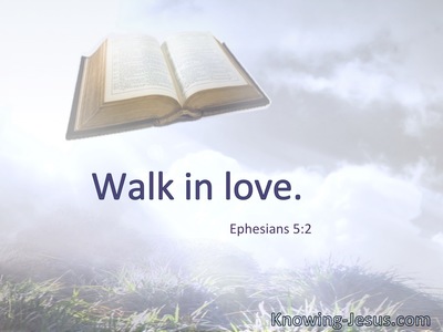 Walk in love.